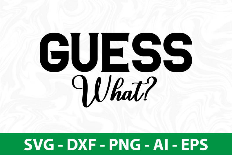 Guess What svg By orpitabd TheHungryJPEG