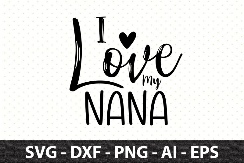 I Love My Nana svg By orpitaroy | TheHungryJPEG