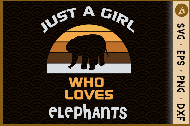 Just A Girl Who Loves Elephants Svg By Pecgine Thehungryjpeg 