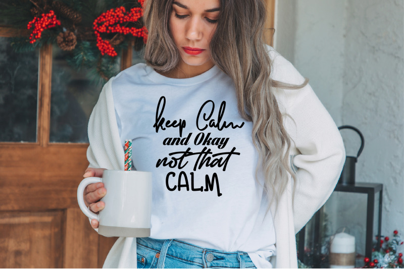 Keep Calm and Okay Not That Calm svg By orpitabd | TheHungryJPEG