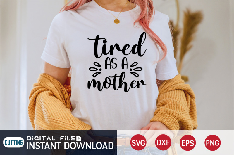 Tired as a Mother SVG By FunnySVGCrafts | TheHungryJPEG