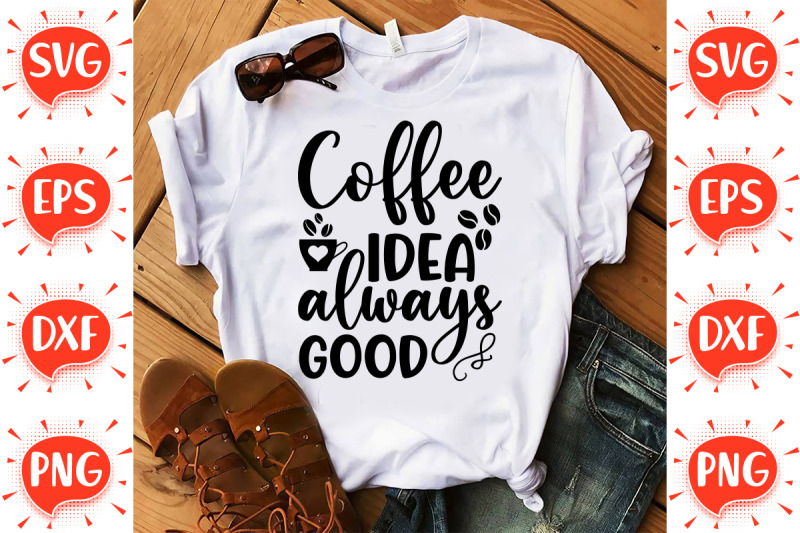 Coffee idea Always Good SVG By FunnySVGCrafts | TheHungryJPEG