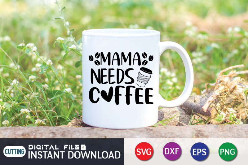 Mama Needs Coffee SVG By FunnySVGCrafts | TheHungryJPEG