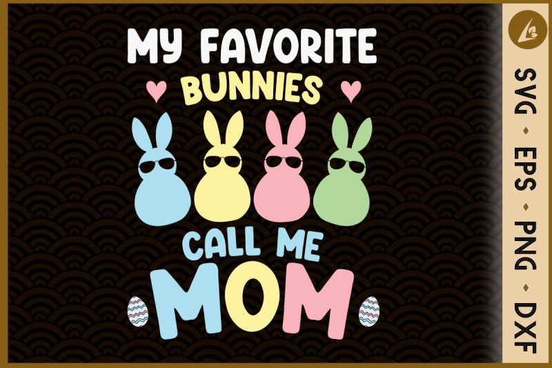 My Favorite Bunnies Call Me Mom By Ssflowerstore Thehungryjpeg