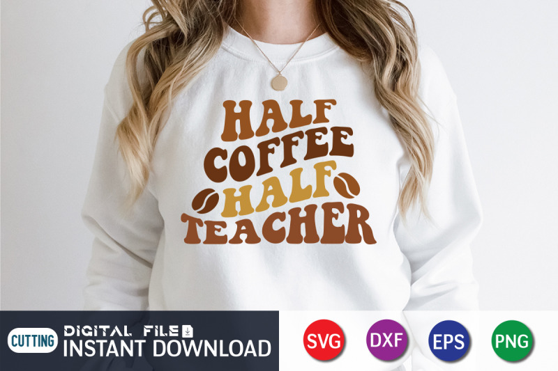Half Coffee Half Teacher SVG By FunnySVGCrafts TheHungryJPEG