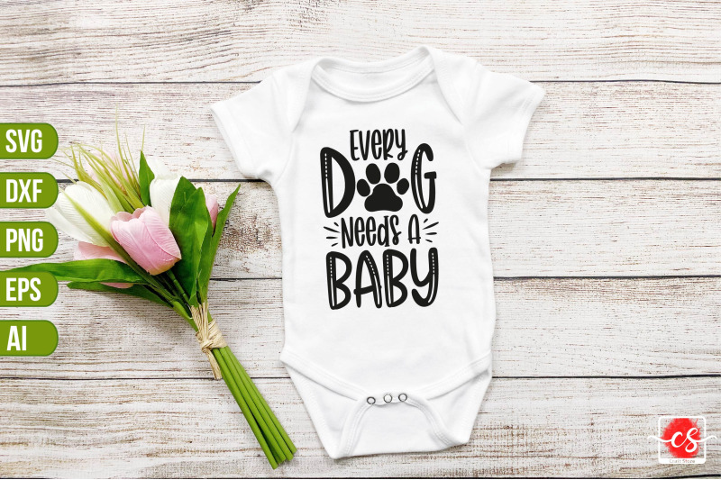 Every Dog Needs A Baby svg By teebusiness | TheHungryJPEG