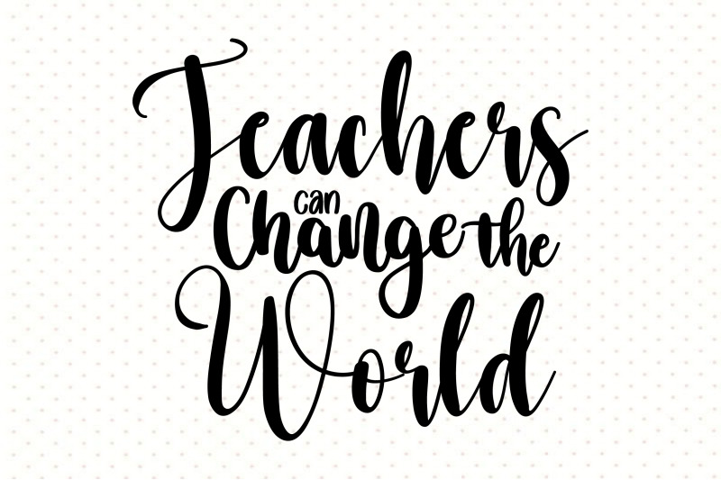 teachers-can-change-the-world-by-orpitabd-thehungryjpeg