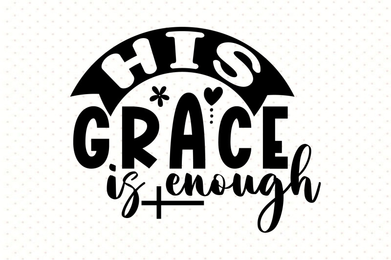 His Grace is Enough By orpitabd | TheHungryJPEG