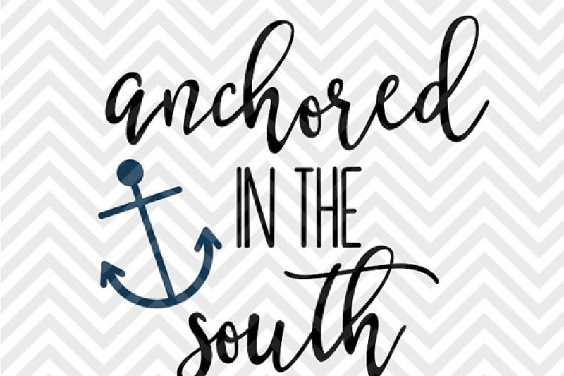 Anchored In The South Svg And Dxf Cut File Png Download File Cricut Silhouette By Kristin Amanda Designs Svg Cut Files Thehungryjpeg Com