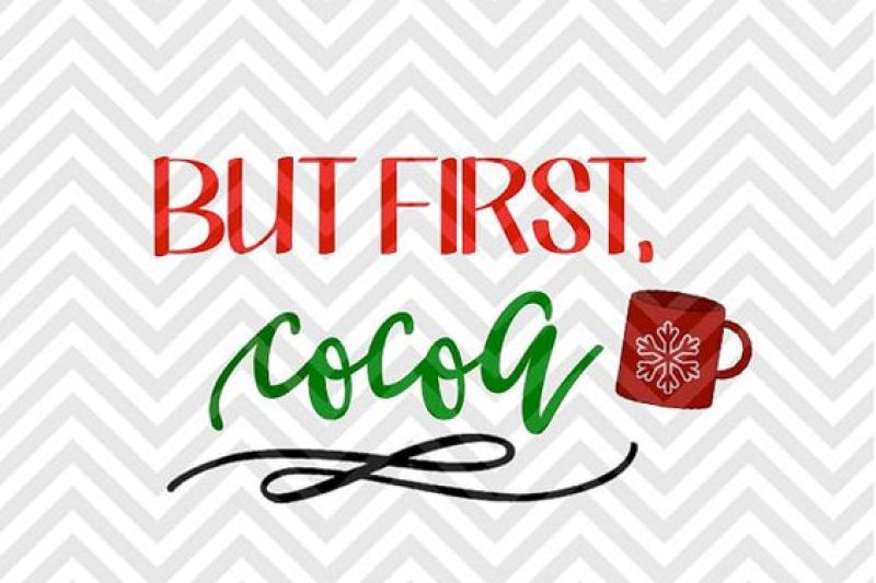 But First Cocoa Hot Chocolate Christmas Svg And Dxf Cut File Png Download File Cricut Silhouette By Kristin Amanda Designs Svg Cut Files Thehungryjpeg Com