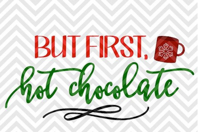 But First Hot Chocolate Christmas Snow Svg And Dxf Cut File Png Download File Cricut Silhouette By Kristin Amanda Designs Svg Cut Files Thehungryjpeg Com