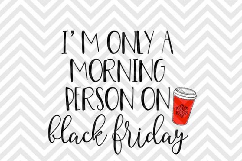 I M Only A Morning Person On Black Friday Shopping Christmas Svg And Dxf Cut File Png Download File Cricut Silhouette By Kristin Amanda Designs Svg Cut Files Thehungryjpeg Com