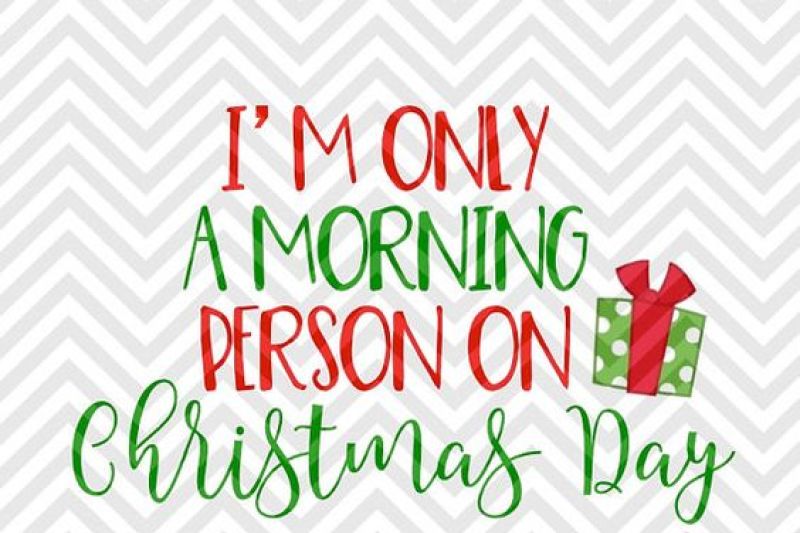 I M Only A Morning Person On Christmas Day Svg And Dxf Cut File Png Download File Cricut Silhouette By Kristin Amanda Designs Svg Cut Files Thehungryjpeg Com
