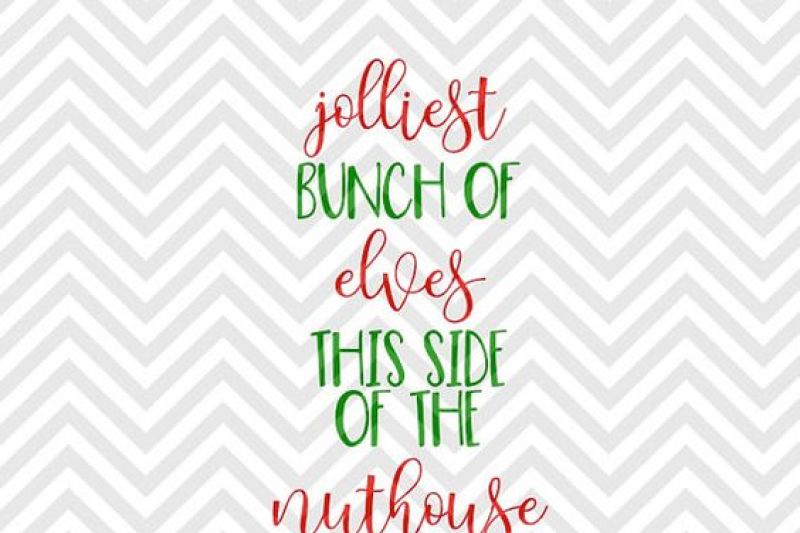 Jolliest Bunch Of Elves This Side Of The Nuthouse Santa Christmas By Kristin Amanda Designs Svg Cut Files Thehungryjpeg Com