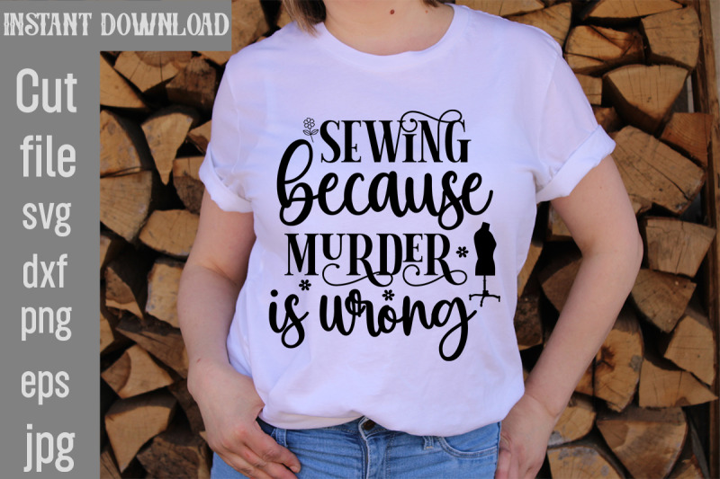 Sewing because Murder is wrong SVG cut file,,Sewing Svg Sewing Png Sew ...