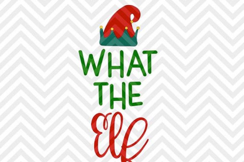 What The Elf Christmas Svg And Dxf Cut File Png Download File Cricut Silhouette By Kristin Amanda Designs Svg Cut Files Thehungryjpeg Com