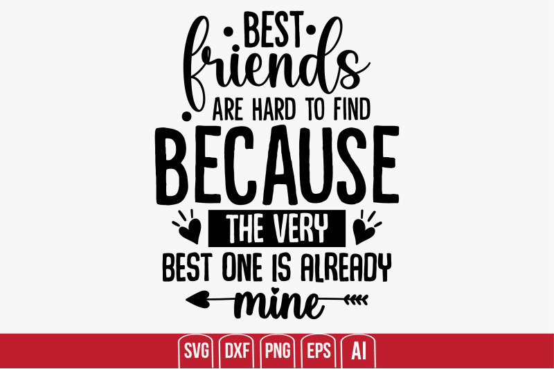 Best Friends Are Hard To Find Because The Very Best One Is Already Min 