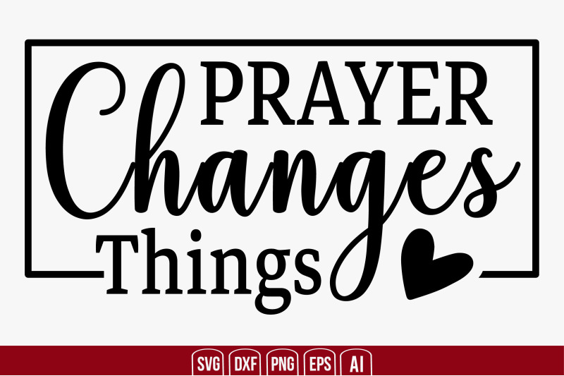 Prayer Changes Things svg cut file By creativemim | TheHungryJPEG