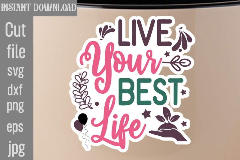 Live Your Best Life SVG cut file,Inspirational svg, Digital stickers b ...