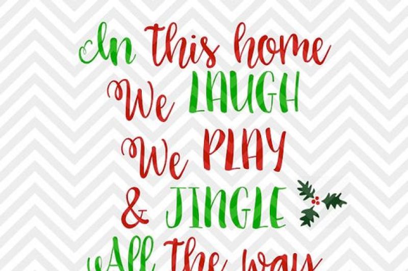 In This Home We Laugh Play And Jingle All The Way Christmas Svg And Dxf Cut File Png Download File Cricut Silhouette By Kristin Amanda Designs Svg Cut Files Thehungryjpeg Com