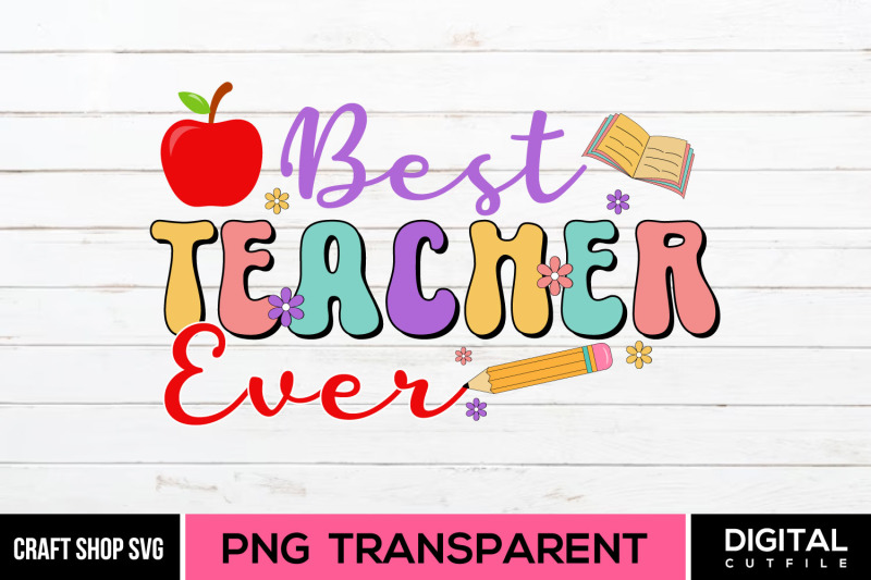 Best Teacher Ever, Teacher Quote Sublimation By Beauty Crafts SVG ...