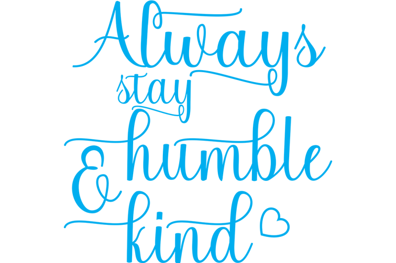 Download Free Always Stay Humble And Kind Svg Crafter File Download All Free Svg Cut Files Craftters