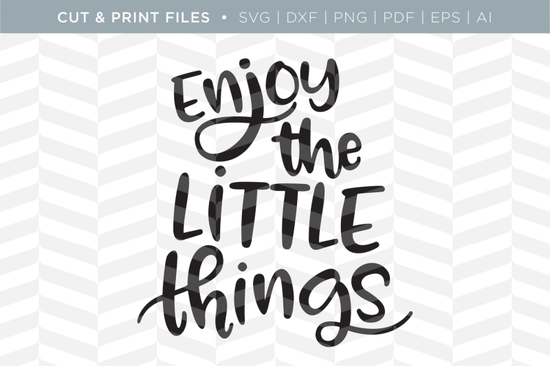 Download Enjoy the Little Things DXF/SVG/PNG/PDF Cut & Print Files ...