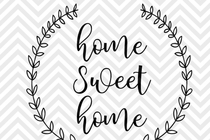 Free Home Sweet Home Farmhouse Laurel Wreath Svg And Dxf Eps Cut File Png Vector Calligraphy Download File Cricut Silhouette Crafter File Free Svg