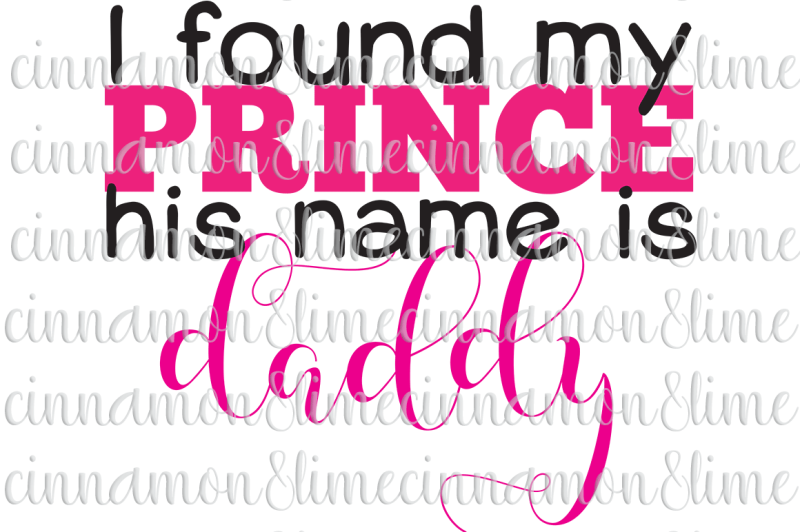 Free I Found My Prince His Name Is Daddy Svg Crafter File The Best Free Svg Files For Cricut Silhouette Free Cricut Images Craft