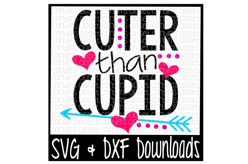 Cuter Than Cupid Valentine Valentines Day Cutting File By Corbins