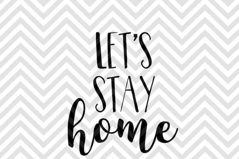 Download Let S Stay Home Svg And Dxf Eps Cut File Cricut Silhouette By Kristin Amanda Designs Svg Cut Files Thehungryjpeg Com