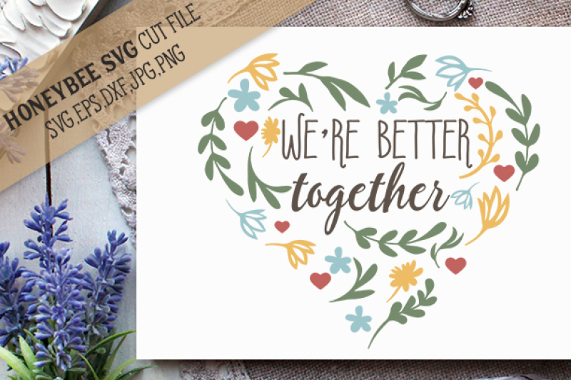 We Re Better Together By Honeybee Svg Thehungryjpeg Com