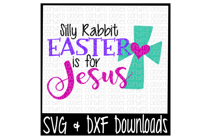 Download Free Easter Svg Silly Rabbit Easter Is For Jesus Easter Cross Cut File Crafter File All Download Free Svg Cut Crafters Files