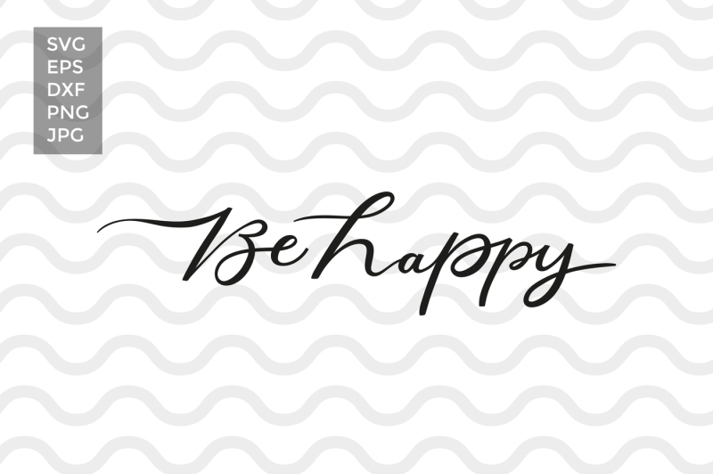 Download Free Be Happy Vector Cut Files Crafter File