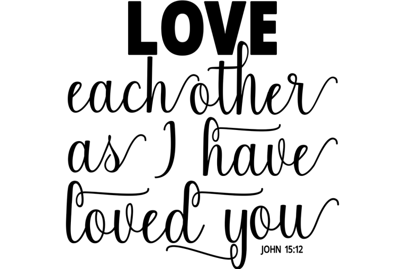 Free Love Each Other As I Have Loved You Svg Crafter File Download Free Svg Files Available In Multiple Formats
