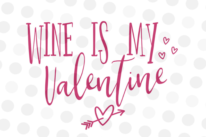 Download Wine is my Valentine - SVG, JPG, PNG By kitsandcrafts ...