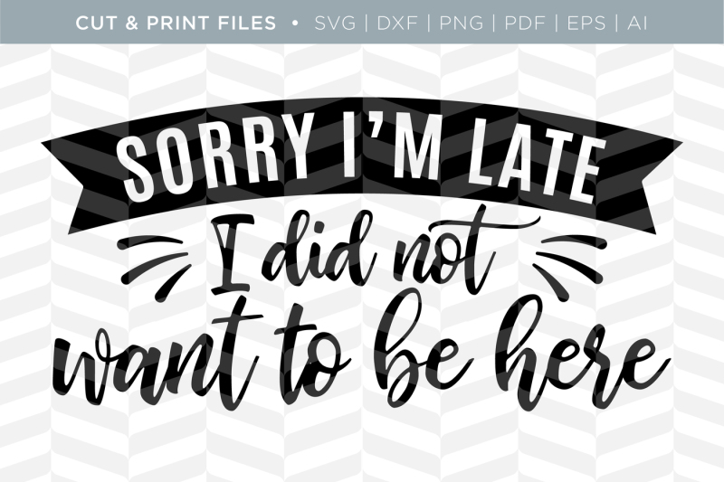 Free Sorry I M Late Dxf Svg Png Pdf Cut Print Files Crafter File Download Free Svg Files