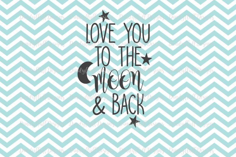 Valentine Svg Cutting File Love You To The Moon And Back For Silhouette And Cricut Png For Clipart Commercial Use Digital Download By Dandyfluff Designs Thehungryjpeg Com