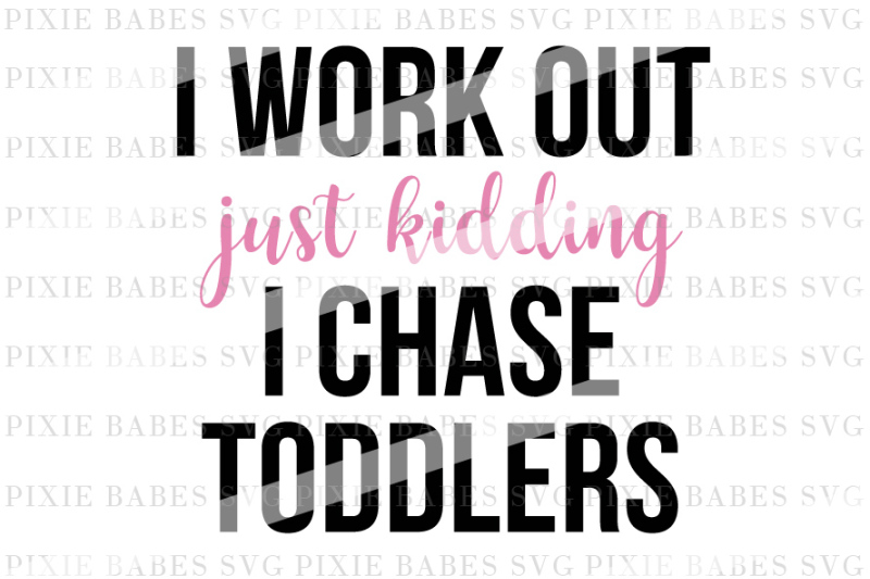 Download Free I Work Out {Just Kidding} I Chase Toddlers Crafter File