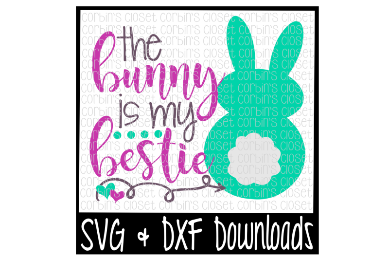 Download Free Easter Svg The Bunny Is My Bestie Bunny Cut File ...