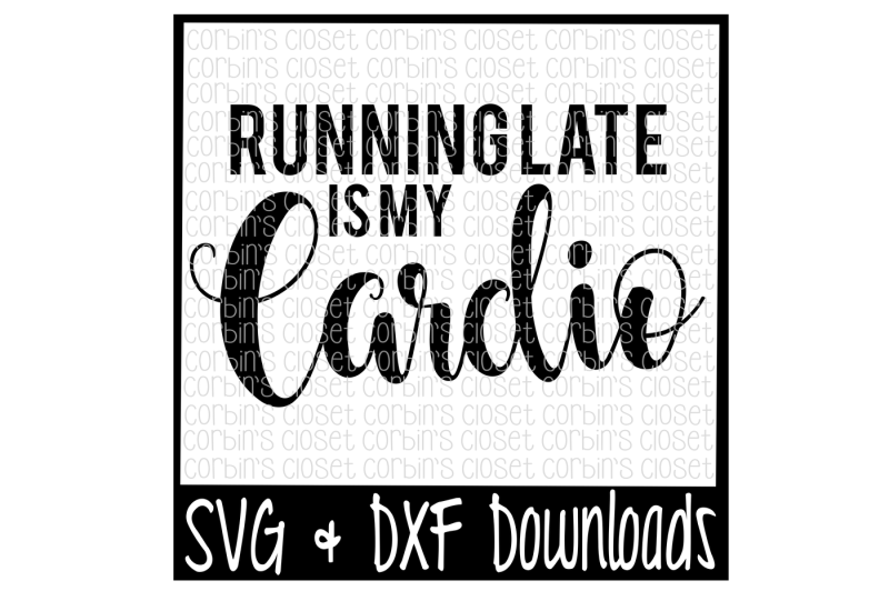 Download Workout Svg Running Late Is My Cardio Cut File