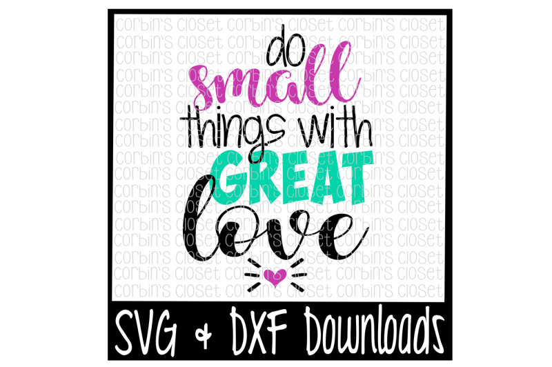 Free Do Small Things With Great Love Cut File Crafter File Download Free Svg Cut Cut Files