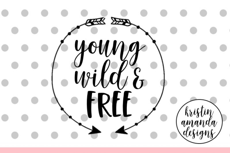 Download Young Wild and Free SVG DXF EPS Cut File • Cricut ...