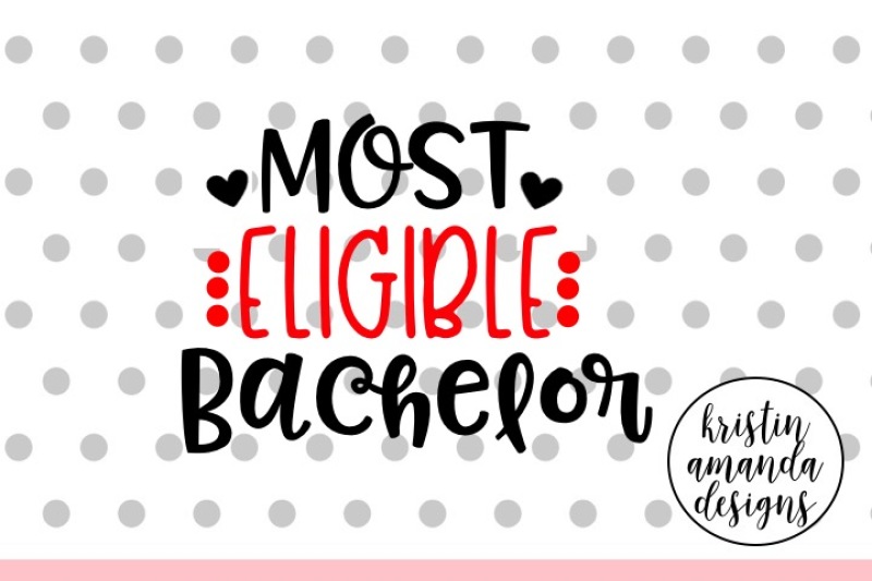 Most Eligible Bachelor Valentine S Day Svg Dxf Eps Cut File Cricut Silhouette By Kristin Amanda Designs Svg Cut Files Thehungryjpeg Com