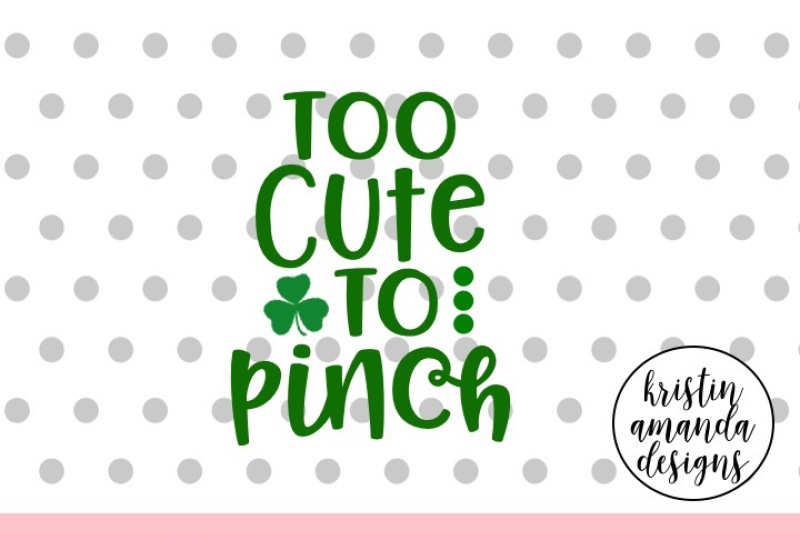 Download Free Too Cute To Pinch St Patrick'S Day Svg Dxf Eps Cut File Cricut Silhouette Crafter File