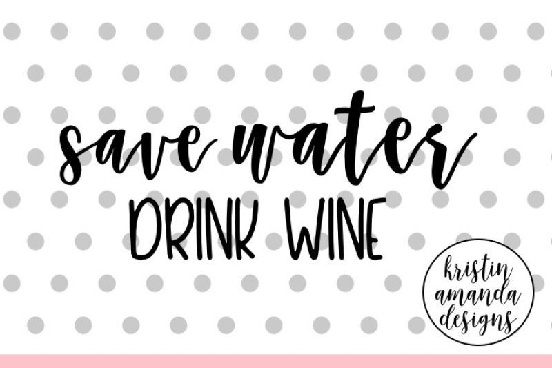 Download Free Save Water Drink Wine Svg Dxf Eps Cut File Cricut ...