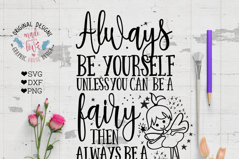 Free Always Be Yourself Unless You Can Be A Fairy Then Always Be A Fairy Svg Dxf Png Cutting File Crafter File Free Download Browser Icons Free Free Material Design Icons