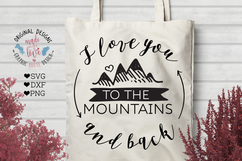 I Love You To The Mountains And Back Svg Dxf Png Cutting Files Design The Best Free Svg Files For Cricut Silhouette Cricut Images Downloadw