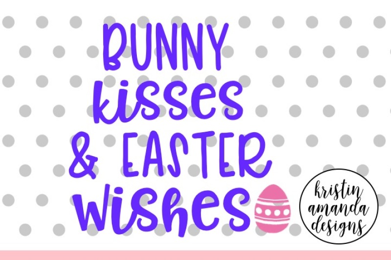 Bunny Kisses And Easter Wishes Easter Svg Dxf Eps Cut File Cricut Silhouette By Kristin Amanda Designs Svg Cut Files Thehungryjpeg Com