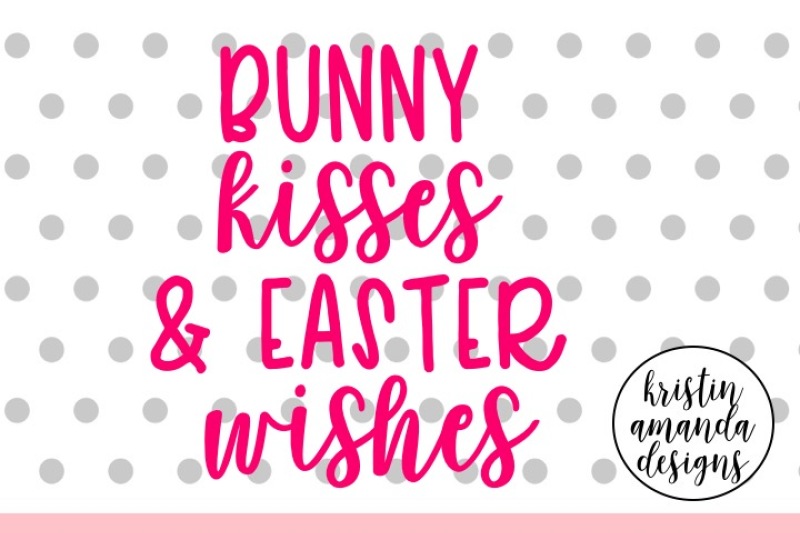 Download Free Bunny Kisses And Easter Wishes Easter Svg Dxf Eps Cut File Cricut Silhouette Crafter File